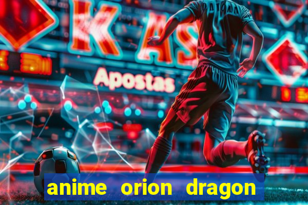 anime orion dragon ball super